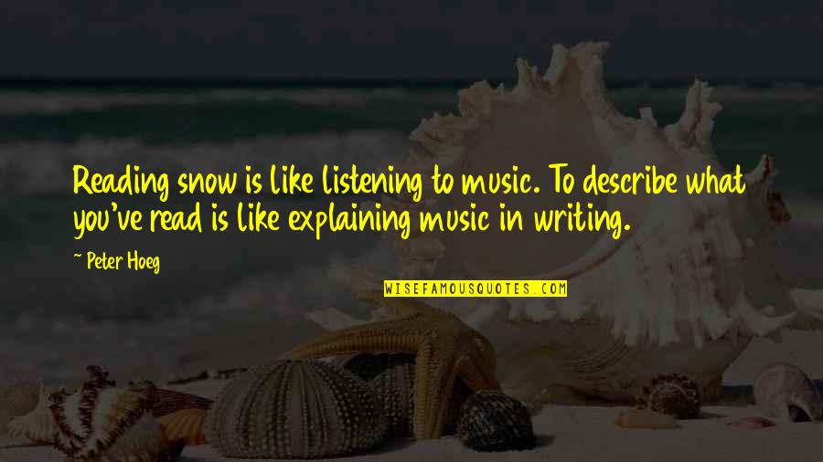 Explaining Quotes By Peter Hoeg: Reading snow is like listening to music. To