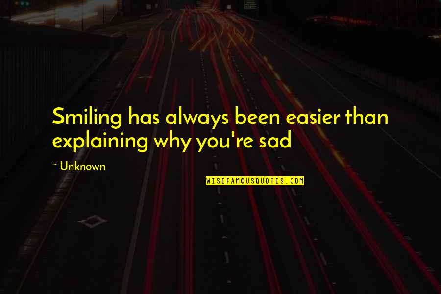 Explaining Quotes By Unknown: Smiling has always been easier than explaining why