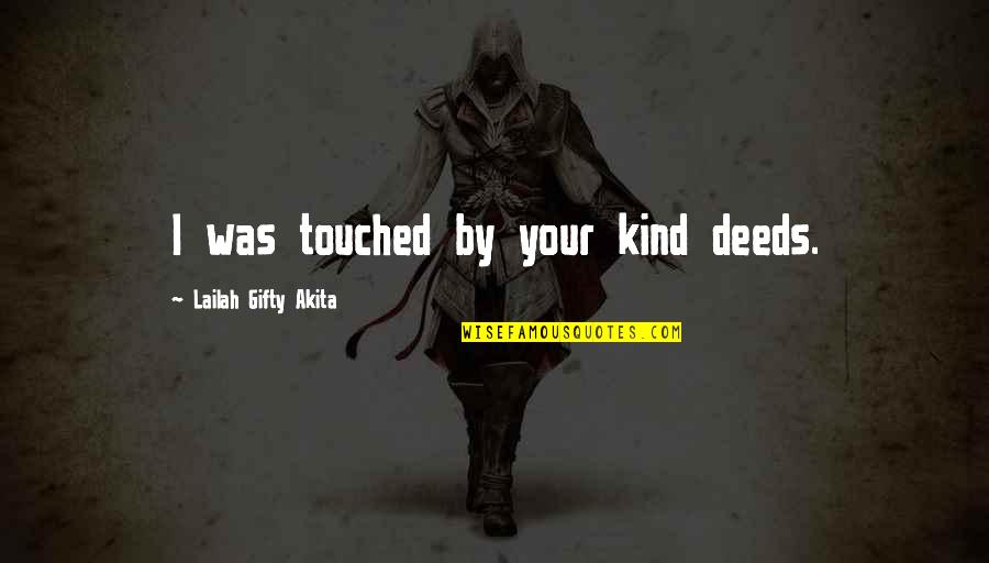 Explaining Yourself To Others Quotes By Lailah Gifty Akita: I was touched by your kind deeds.