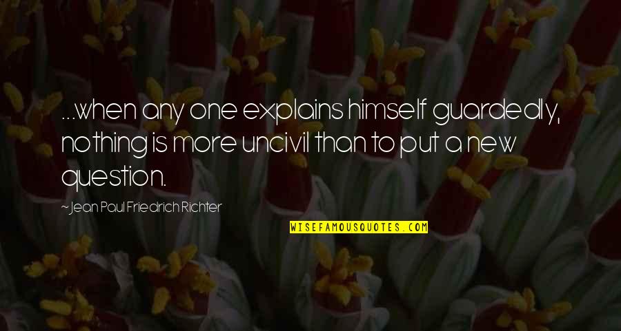 Explains Quotes By Jean Paul Friedrich Richter: ...when any one explains himself guardedly, nothing is