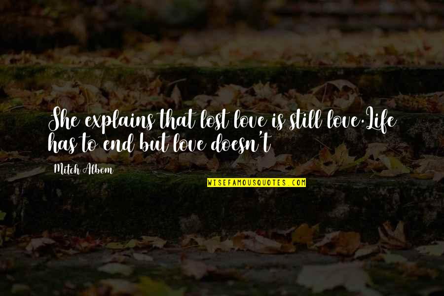 Explains Quotes By Mitch Albom: She explains that lost love is still love.Life