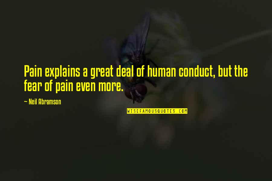 Explains Quotes By Neil Abramson: Pain explains a great deal of human conduct,