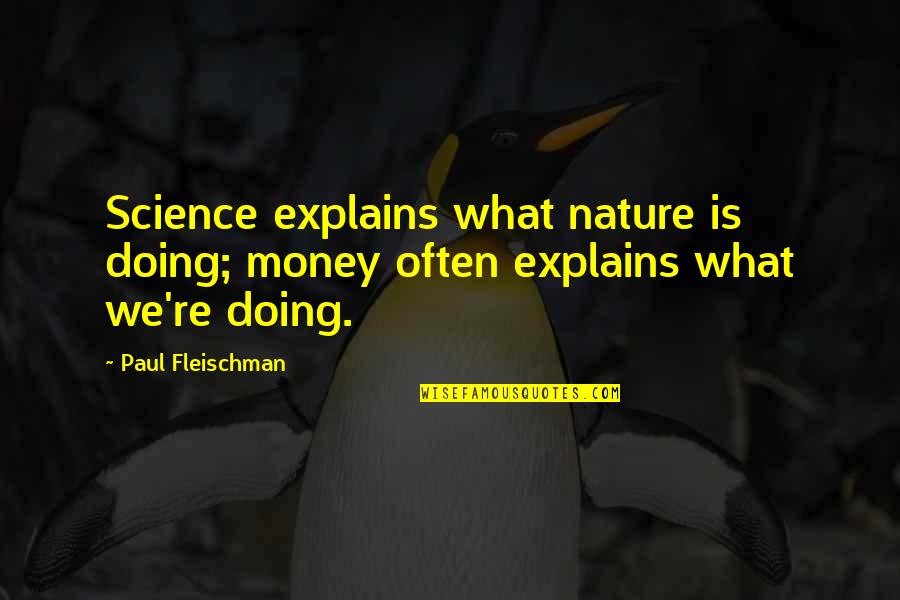 Explains Quotes By Paul Fleischman: Science explains what nature is doing; money often