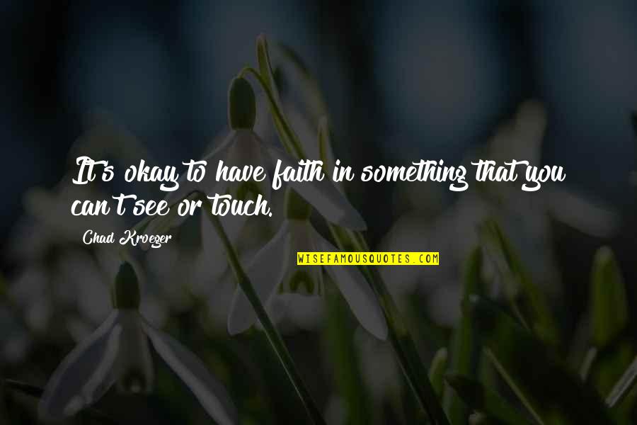 Explanation For Macbeth Quotes By Chad Kroeger: It's okay to have faith in something that