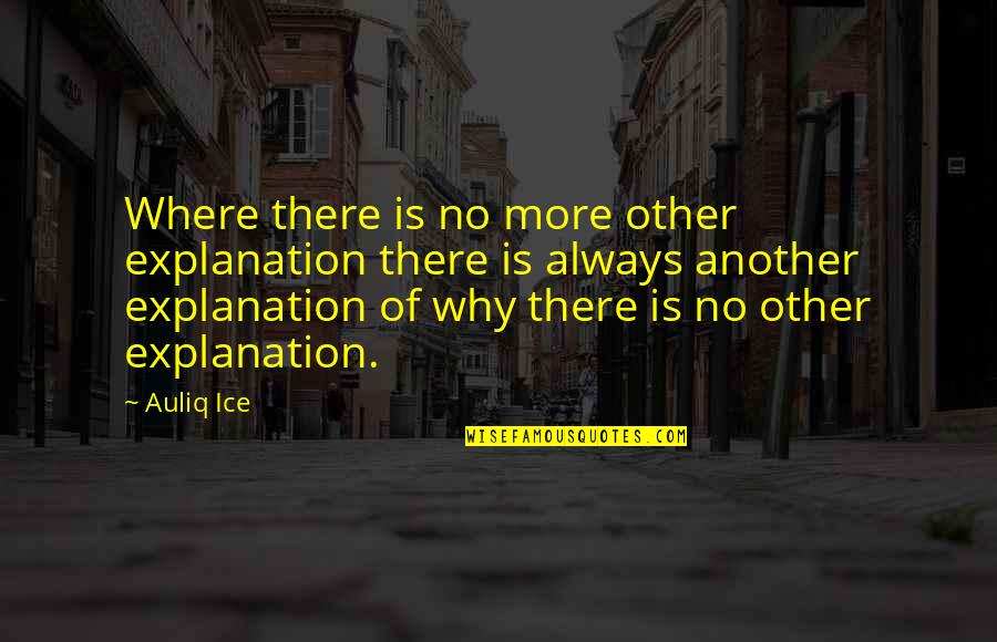 Explanation Quotes By Auliq Ice: Where there is no more other explanation there