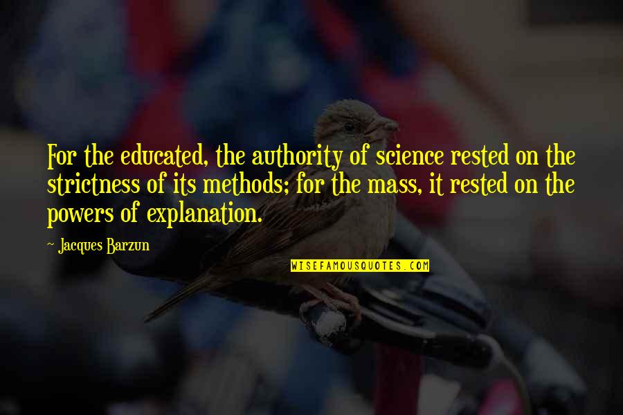 Explanation Quotes By Jacques Barzun: For the educated, the authority of science rested