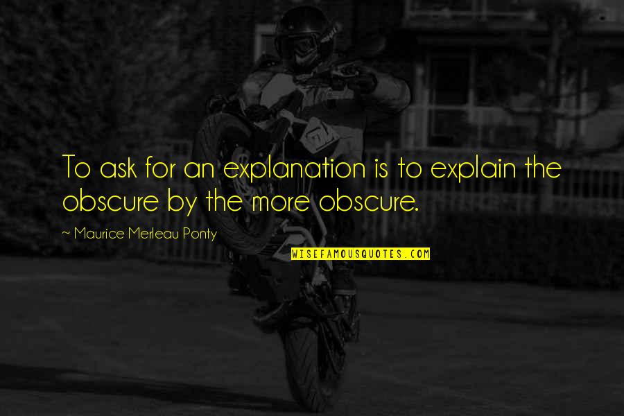 Explanation Quotes By Maurice Merleau Ponty: To ask for an explanation is to explain