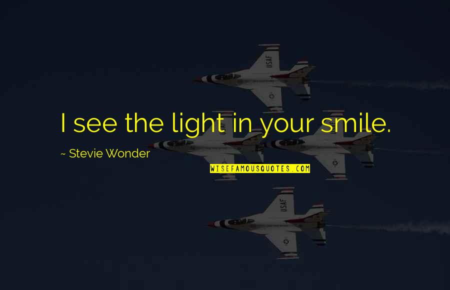 Explanation Quotes By Stevie Wonder: I see the light in your smile.