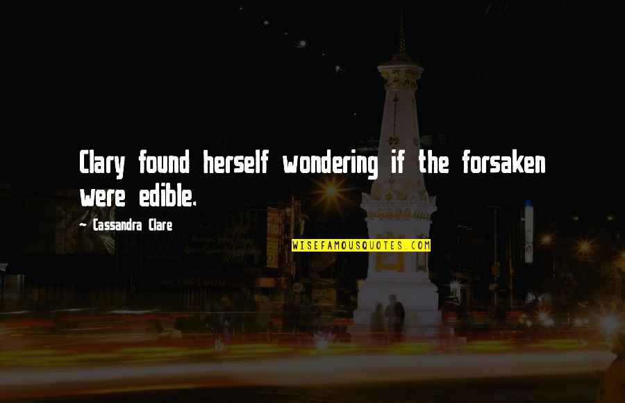 Explanation Sad Quotes By Cassandra Clare: Clary found herself wondering if the forsaken were Explanation Sad Quotes By Cassandra Clare: Clary found herself wondering if the forsaken were