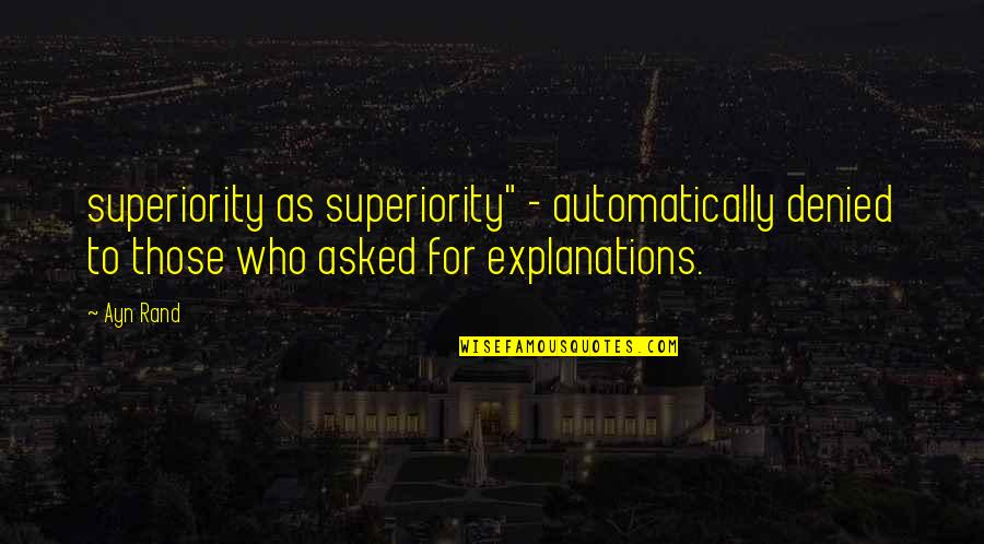 Explanations Best Quotes By Ayn Rand: superiority as superiority" - automatically denied to those