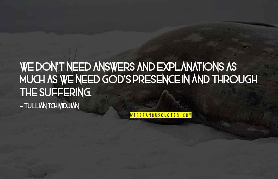 Explanations Best Quotes By Tullian Tchividjian: We don't need answers and explanations as much Explanations Best Quotes By Tullian Tchividjian: We don't need answers and explanations as much