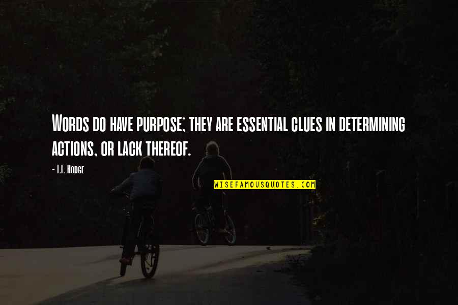 Explanations Famous Quotes By T.F. Hodge: Words do have purpose; they are essential clues