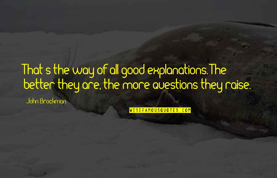Explanations Quotes By John Brockman: That's the way of all good explanations. The