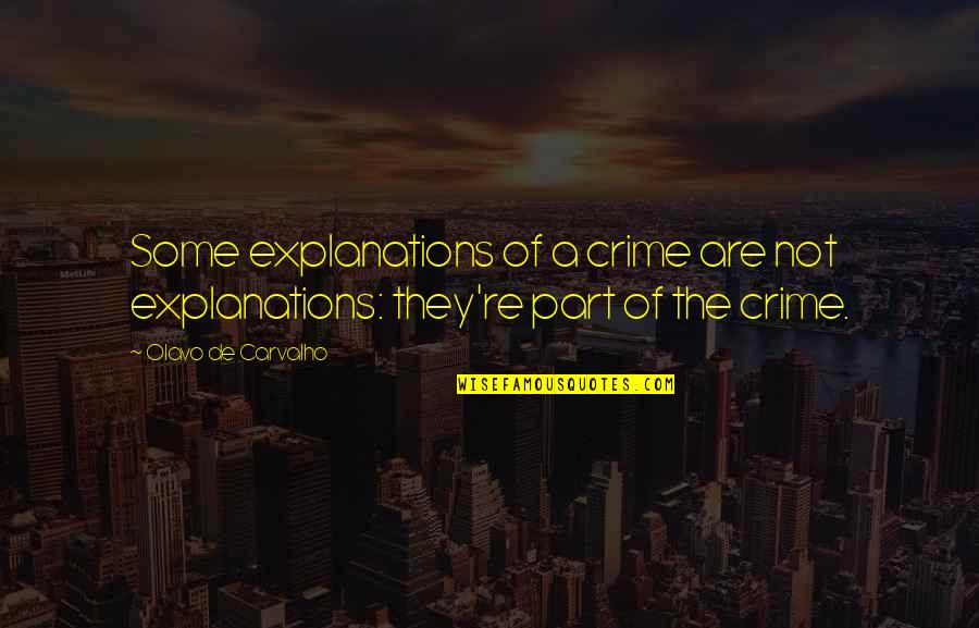 Explanations Quotes By Olavo De Carvalho: Some explanations of a crime are not explanations: