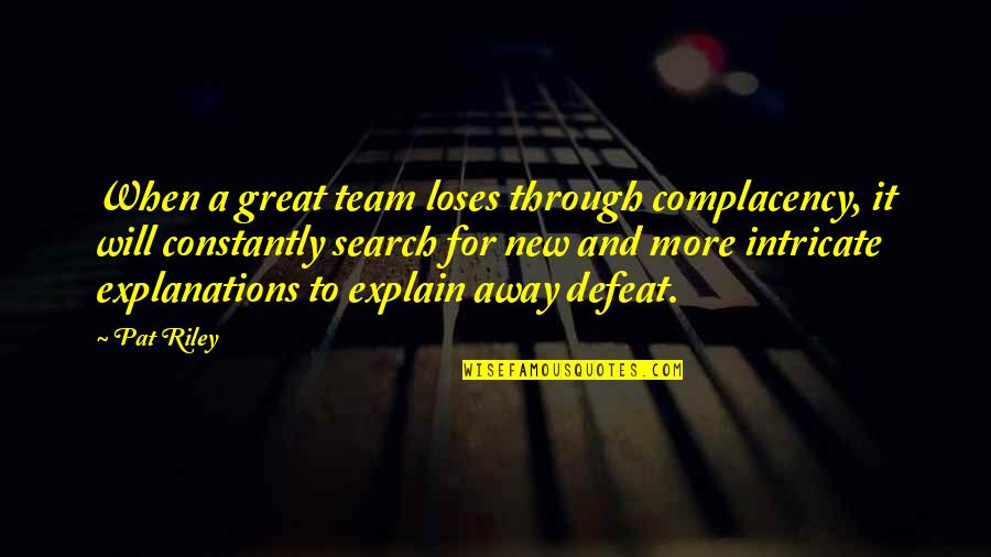 Explanations Quotes By Pat Riley: When a great team loses through complacency, it