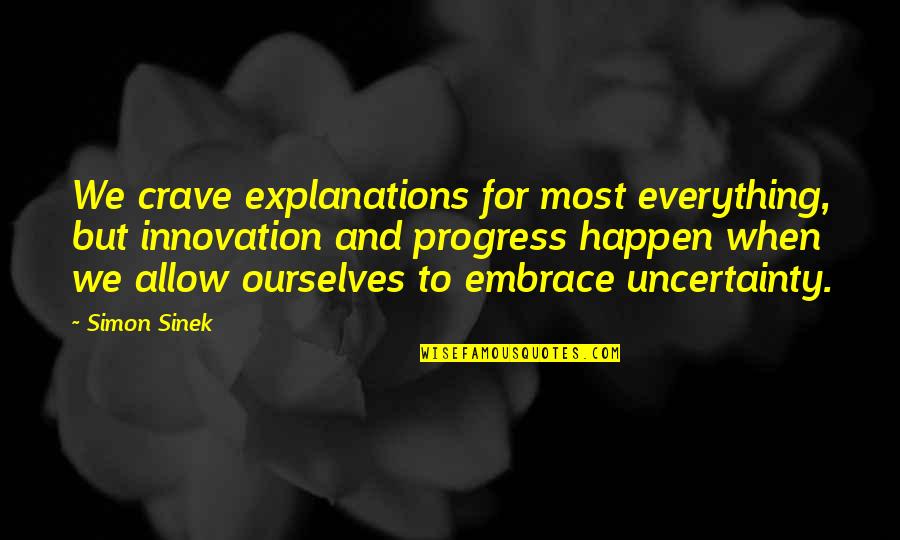 Explanations Quotes By Simon Sinek: We crave explanations for most everything, but innovation