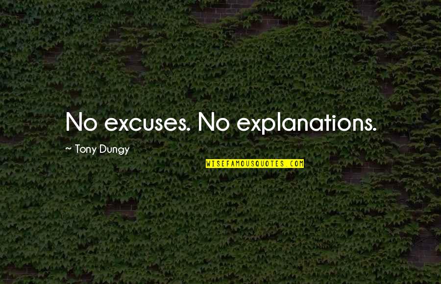 Explanations Quotes By Tony Dungy: No excuses. No explanations.