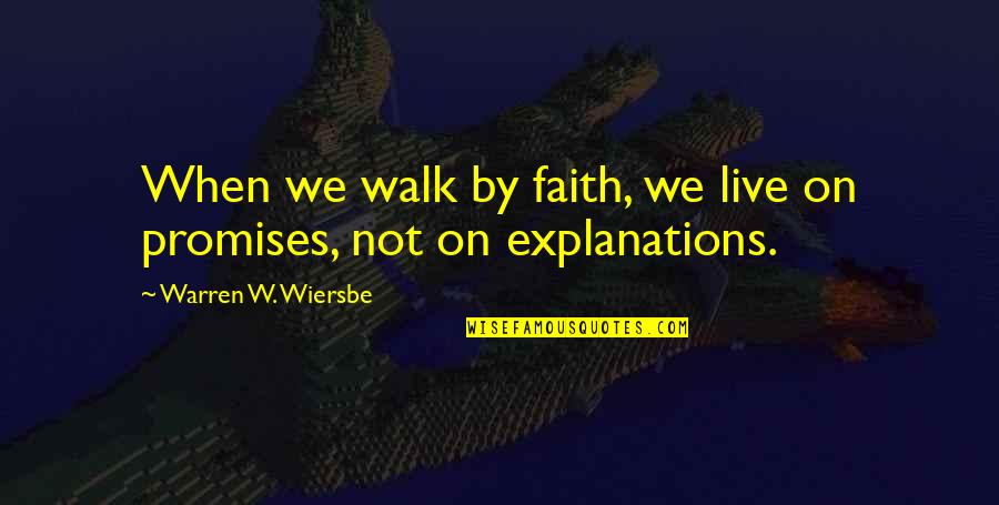 Explanations Quotes By Warren W. Wiersbe: When we walk by faith, we live on