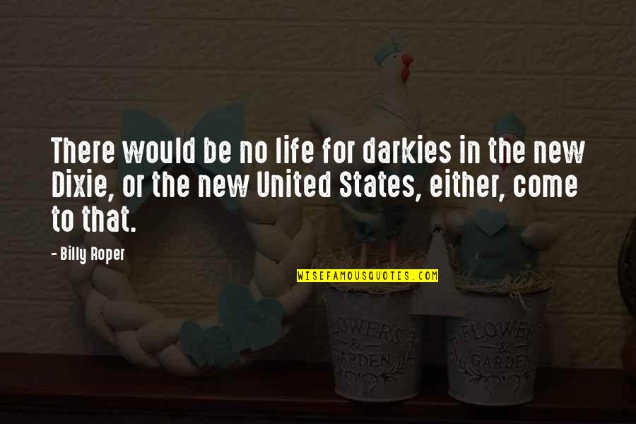 Explayarme Quotes By Billy Roper: There would be no life for darkies in Explayarme Quotes By Billy Roper: There would be no life for darkies in