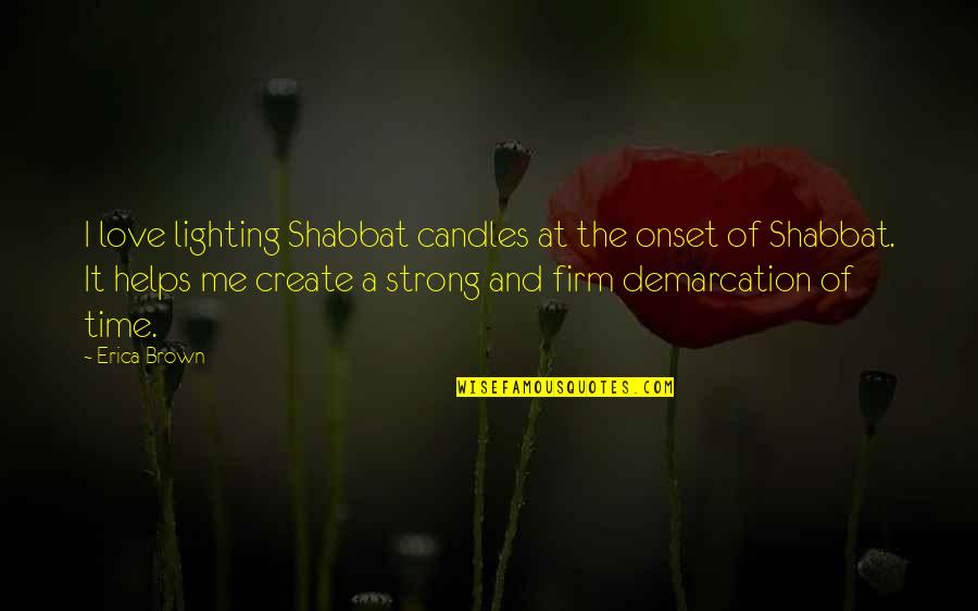 Explayarme Quotes By Erica Brown: I love lighting Shabbat candles at the onset Explayarme Quotes By Erica Brown: I love lighting Shabbat candles at the onset