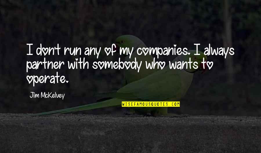 Explayarme Quotes By Jim McKelvey: I don't run any of my companies. I Explayarme Quotes By Jim McKelvey: I don't run any of my companies. I