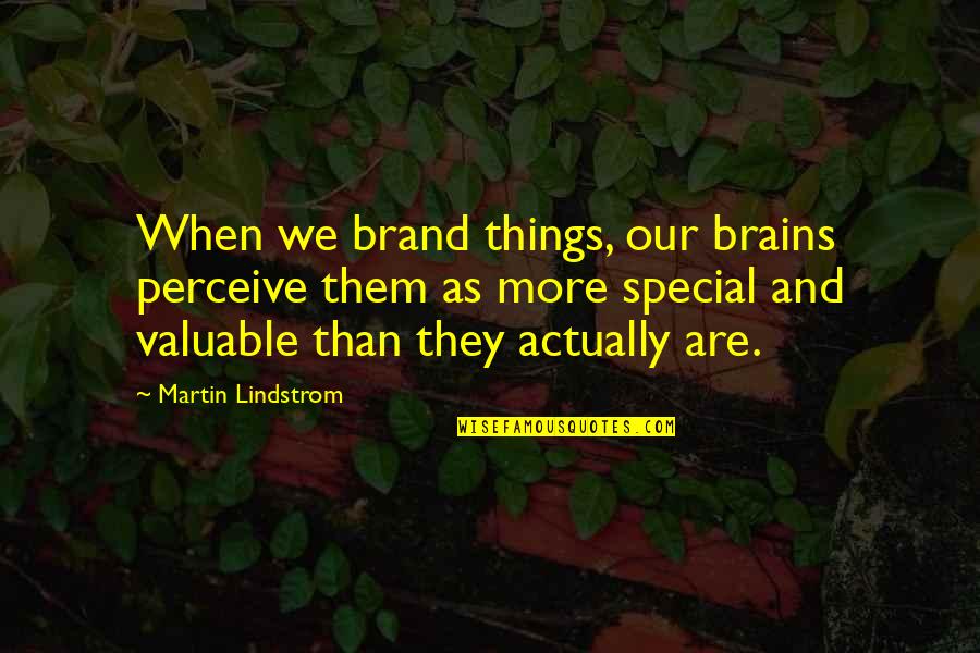 Explayarme Quotes By Martin Lindstrom: When we brand things, our brains perceive them Explayarme Quotes By Martin Lindstrom: When we brand things, our brains perceive them