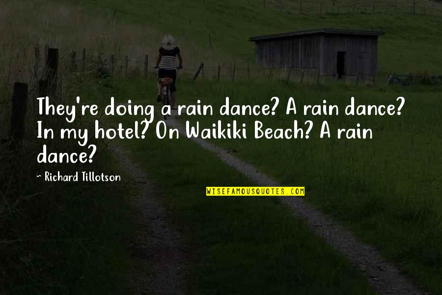 Explayarme Quotes By Richard Tillotson: They're doing a rain dance? A rain dance? Explayarme Quotes By Richard Tillotson: They're doing a rain dance? A rain dance?