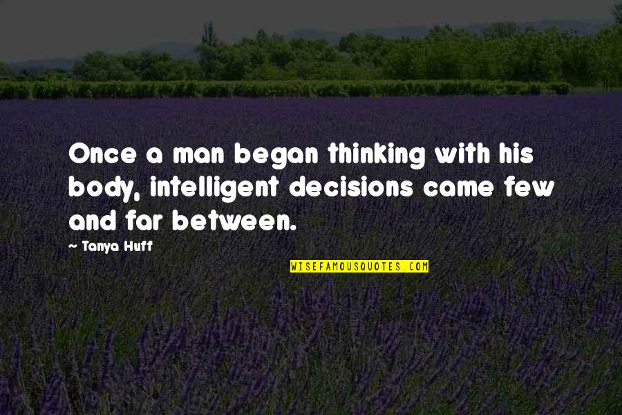 Expletive Quotes By Tanya Huff: Once a man began thinking with his body, Expletive Quotes By Tanya Huff: Once a man began thinking with his body,