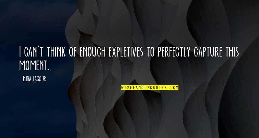 Expletives Quotes By Nina LaCour: I can't think of enough expletives to perfectly