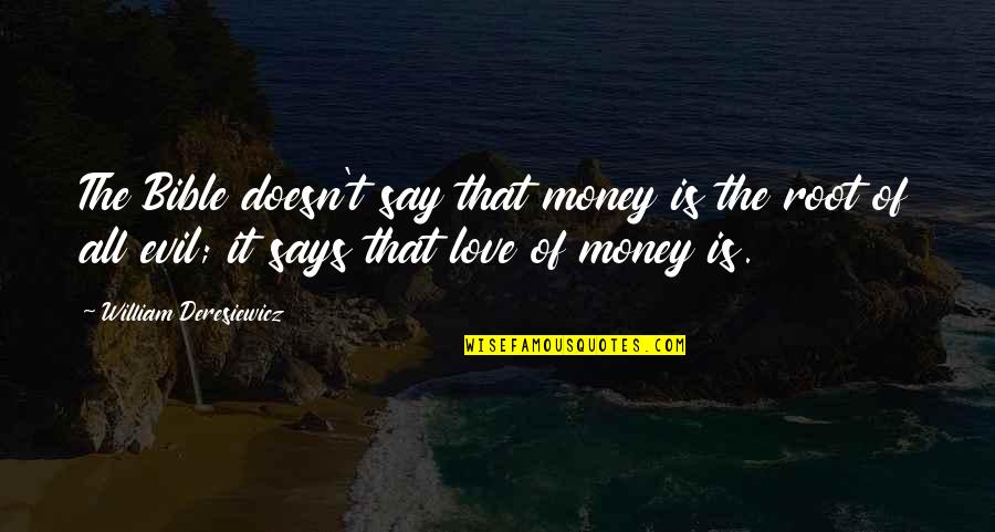 Explicaciones Quotes By William Deresiewicz: The Bible doesn't say that money is the