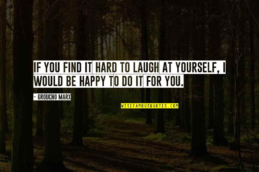 Explicate In A Sentence Quotes By Groucho Marx: If you find it hard to laugh at