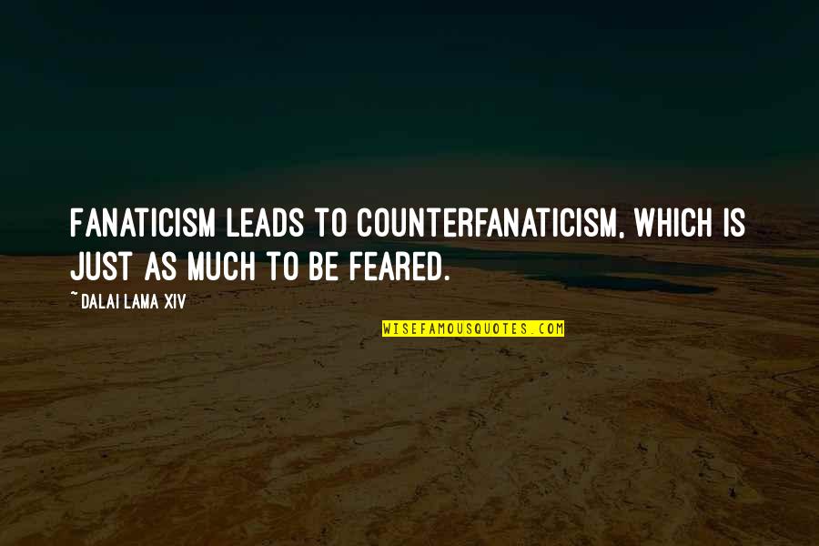 Explicate Synonym Quotes By Dalai Lama XIV: Fanaticism leads to counterfanaticism, which is just as