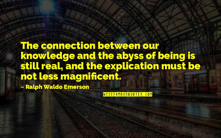Explication Quotes By Ralph Waldo Emerson: The connection between our knowledge and the abyss