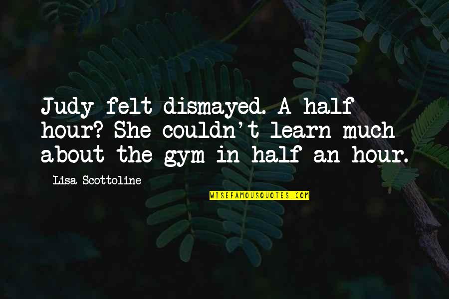 Explicative Memorandum Quotes By Lisa Scottoline: Judy felt dismayed. A half hour? She couldn't Explicative Memorandum Quotes By Lisa Scottoline: Judy felt dismayed. A half hour? She couldn't