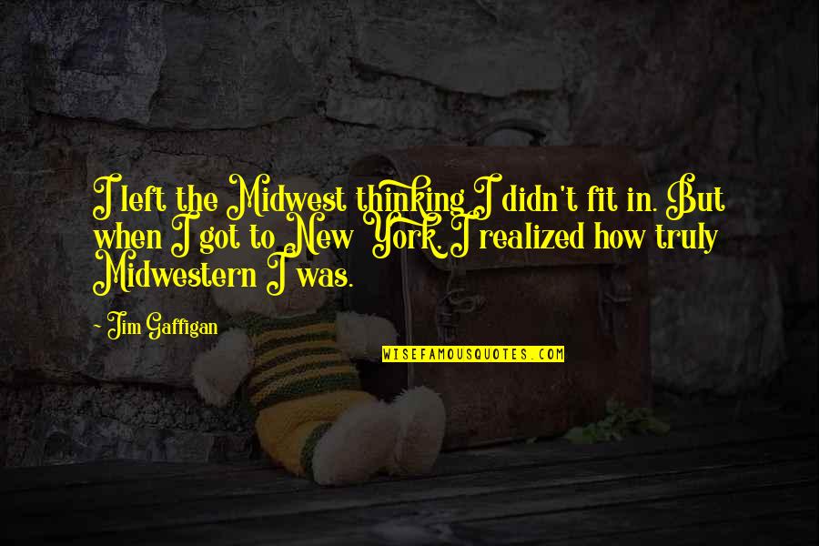 Explicative Quotes By Jim Gaffigan: I left the Midwest thinking I didn't fit