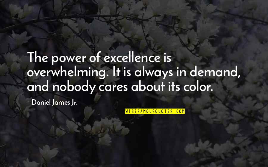 Explicit Instruction Quotes By Daniel James Jr.: The power of excellence is overwhelming. It is