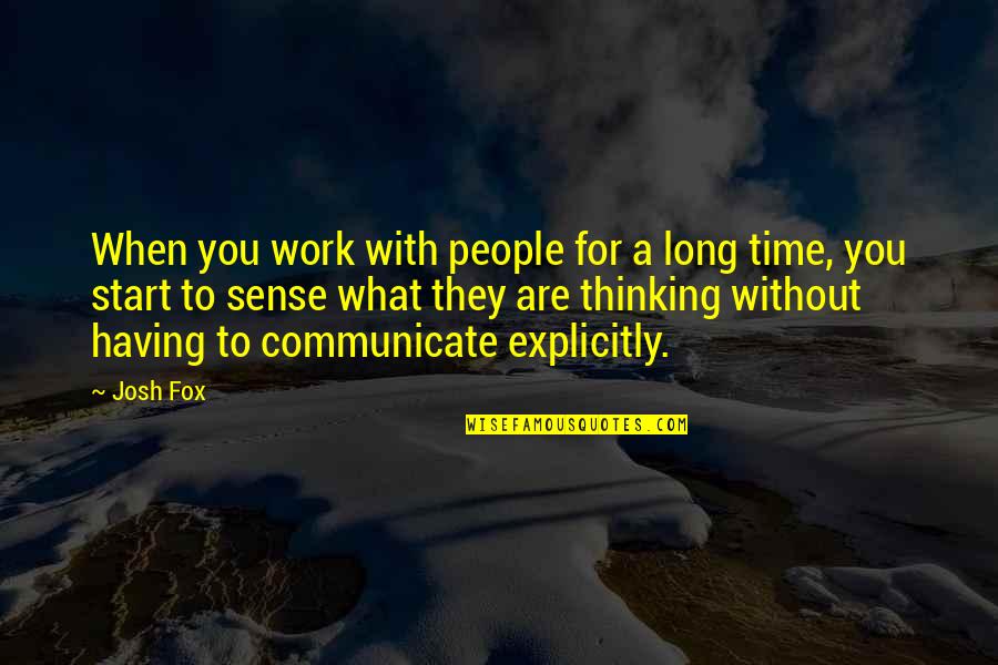 Explicitly Quotes By Josh Fox: When you work with people for a long