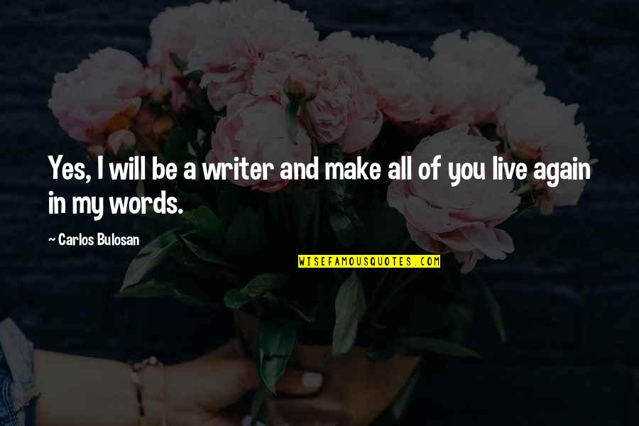 Expliquer Conjugation Quotes By Carlos Bulosan: Yes, I will be a writer and make