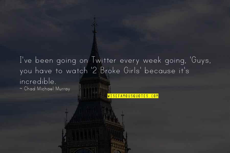 Exploatare Sinonim Quotes By Chad Michael Murray: I've been going on Twitter every week going,