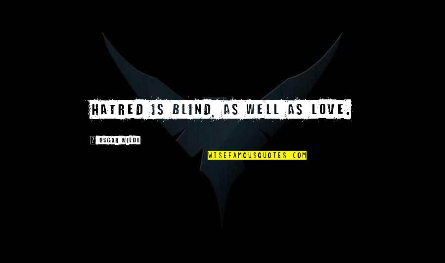Exploatatia Quotes By Oscar Wilde: Hatred is blind, as well as love. Exploatatia Quotes By Oscar Wilde: Hatred is blind, as well as love.