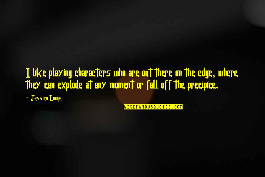 Explode Quotes By Jessica Lange: I like playing characters who are out there