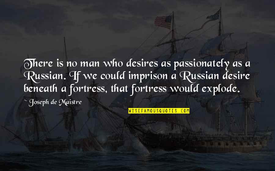 Explode Quotes By Joseph De Maistre: There is no man who desires as passionately