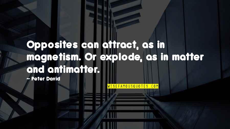 Explode Quotes By Peter David: Opposites can attract, as in magnetism. Or explode,