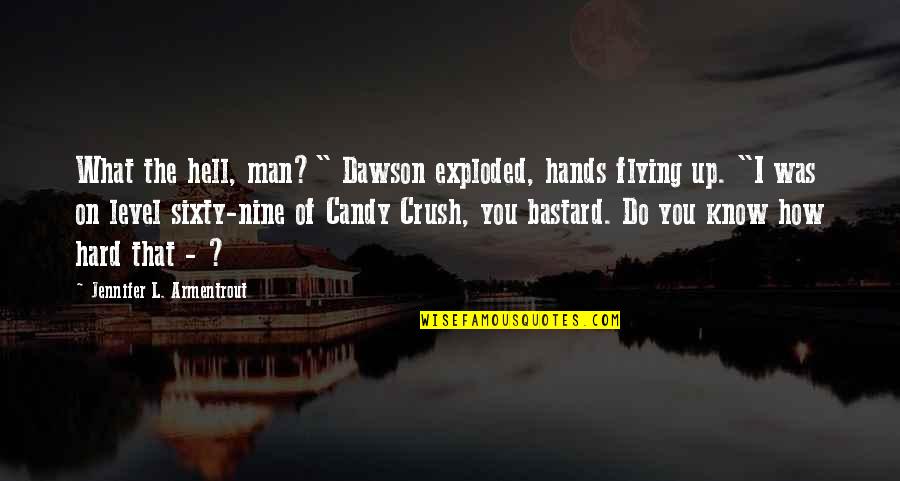 Exploded Quotes By Jennifer L. Armentrout: What the hell, man?" Dawson exploded, hands flying