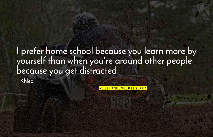 Exploding Stars Quotes By Khleo: I prefer home school because you learn more
