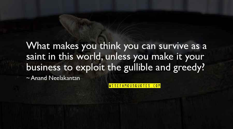 Exploit Quotes By Anand Neelakantan: What makes you think you can survive as