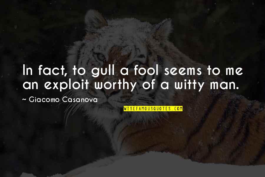 Exploit Quotes By Giacomo Casanova: In fact, to gull a fool seems to