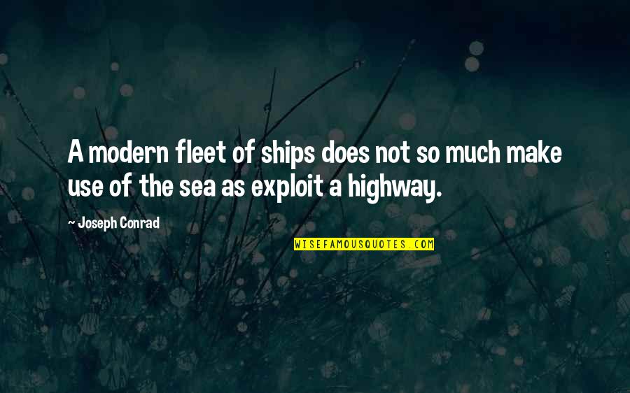 Exploit Quotes By Joseph Conrad: A modern fleet of ships does not so