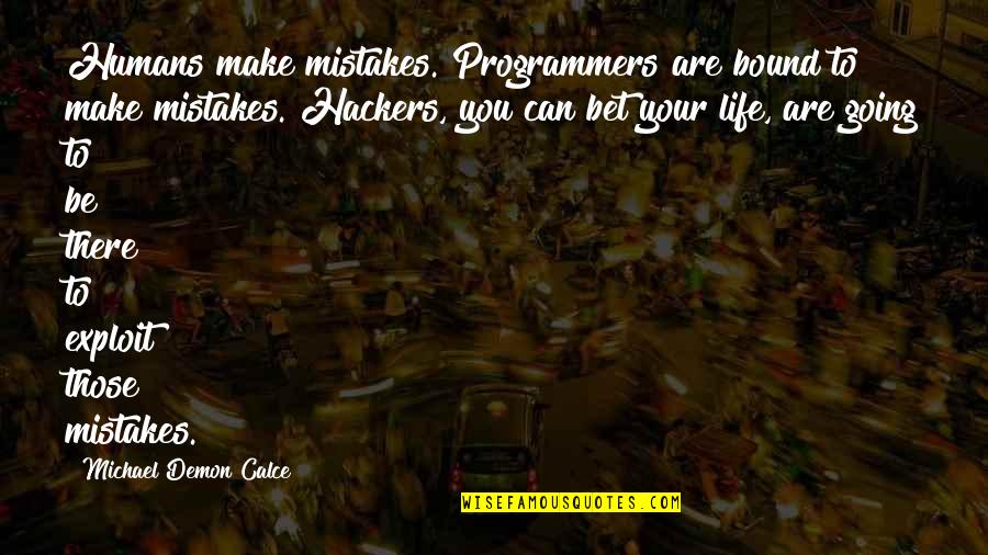 Exploit Quotes By Michael Demon Calce: Humans make mistakes. Programmers are bound to make