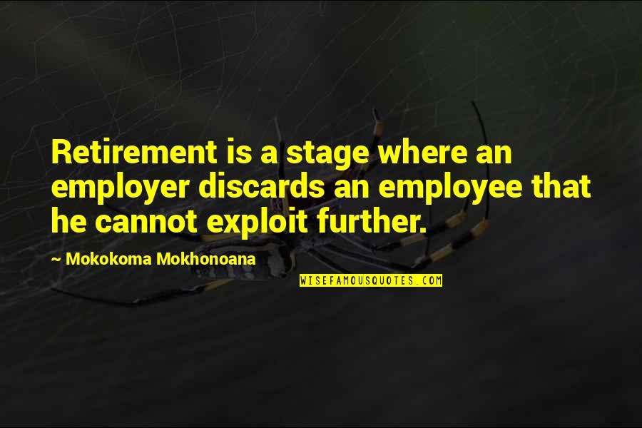 Exploit Quotes By Mokokoma Mokhonoana: Retirement is a stage where an employer discards